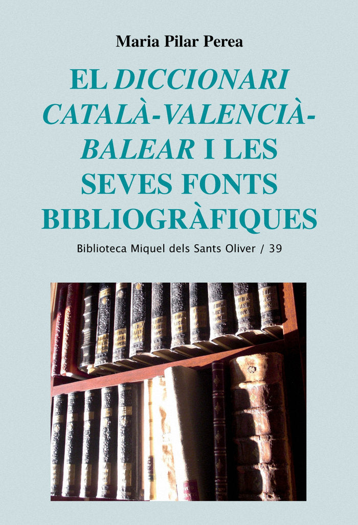 El Diccionari català-valencià-balear i les seves fonts bibliogràfiques, de Perea Sabater, Maria Pilar | portada del libro