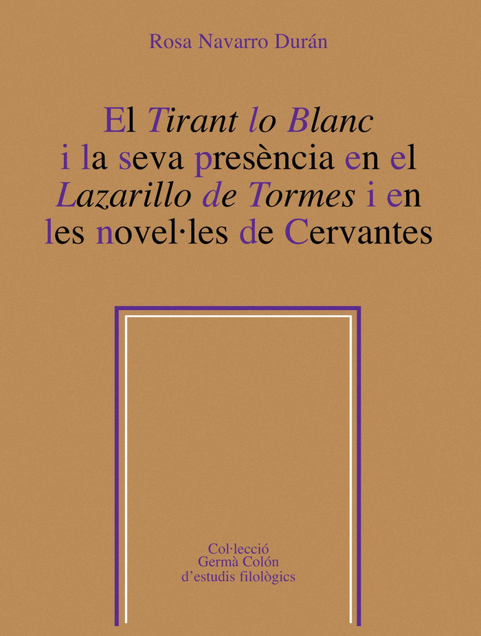 El Tirant lo Blanc i la seva presència en el Lazarillo de tormes i en les novel·les de Cervantes, de Navarro Durán, Rosa | po