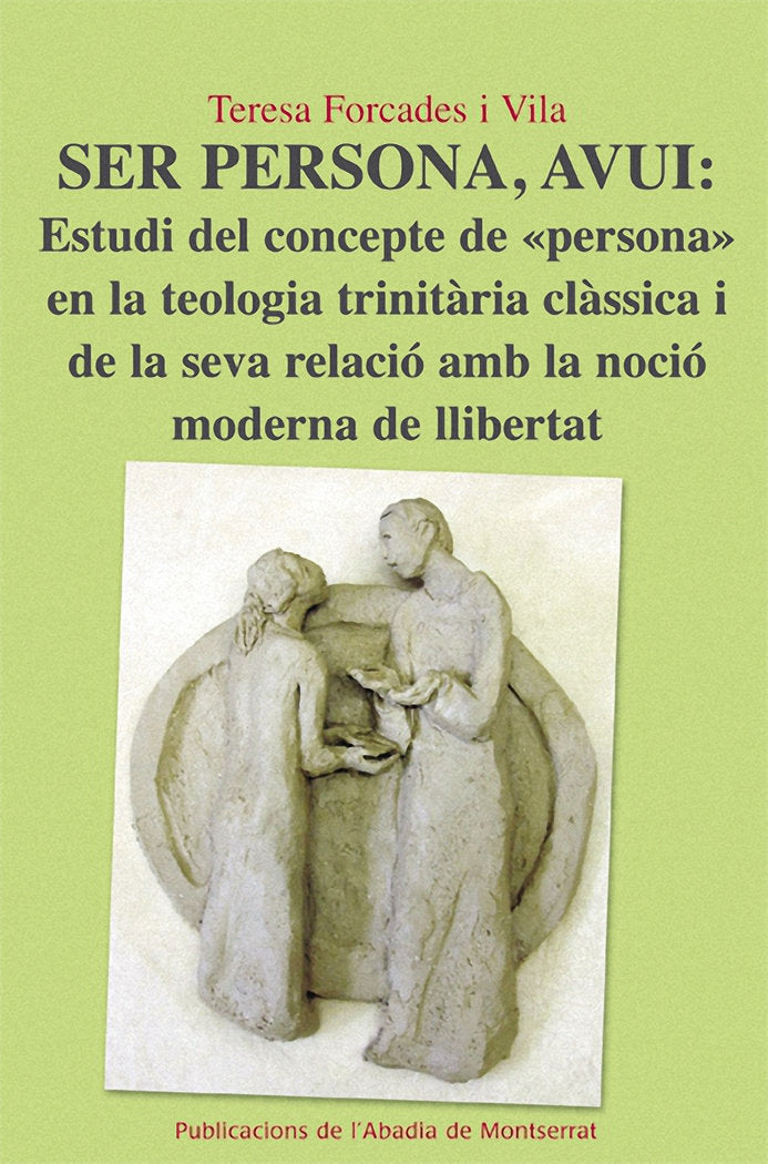 Ser persona, avui: Estudi del concepte de "persona" en la teologia trinitària clàssica i de la seva, de Forcades i Vila, Tere