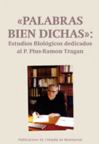 Palabras bien dichas: Estudios filológicos dedicados al P. Pius-Ramon Tragan, de Varios autores | portada del libro
