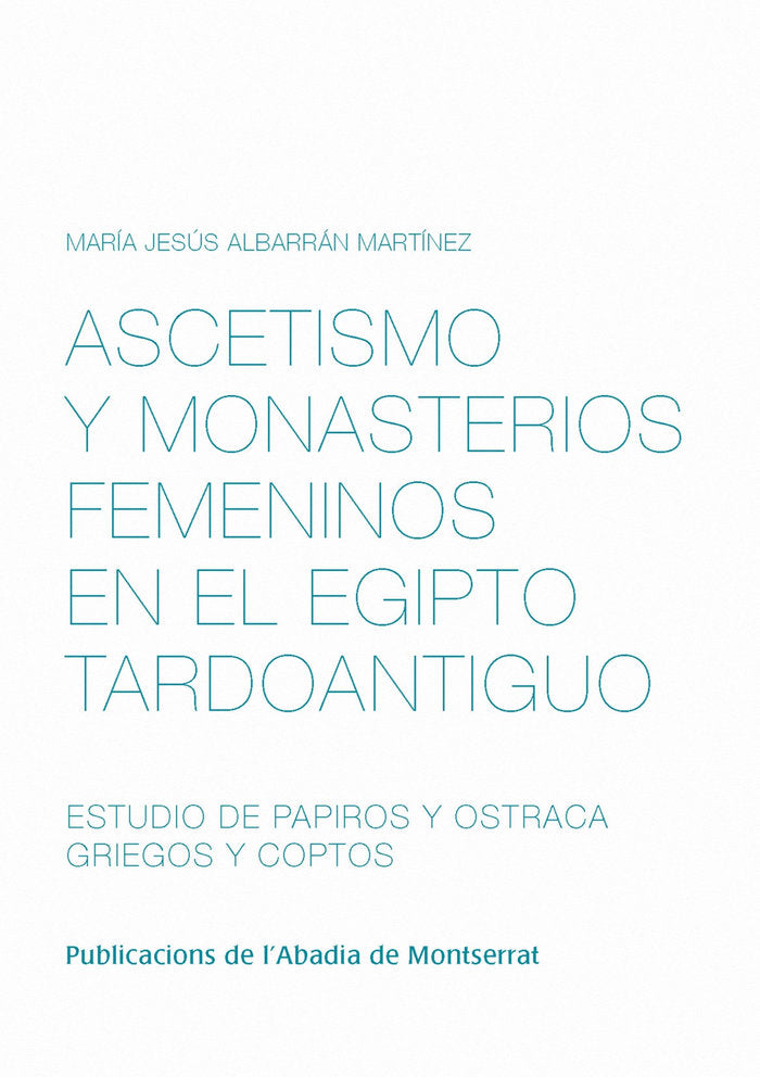 Ascetismo y monasterios femeninos en el Egipto tardoantiguo. Estudio de papiros y ostraca griegos y, de Albarrán Martínez, Ma