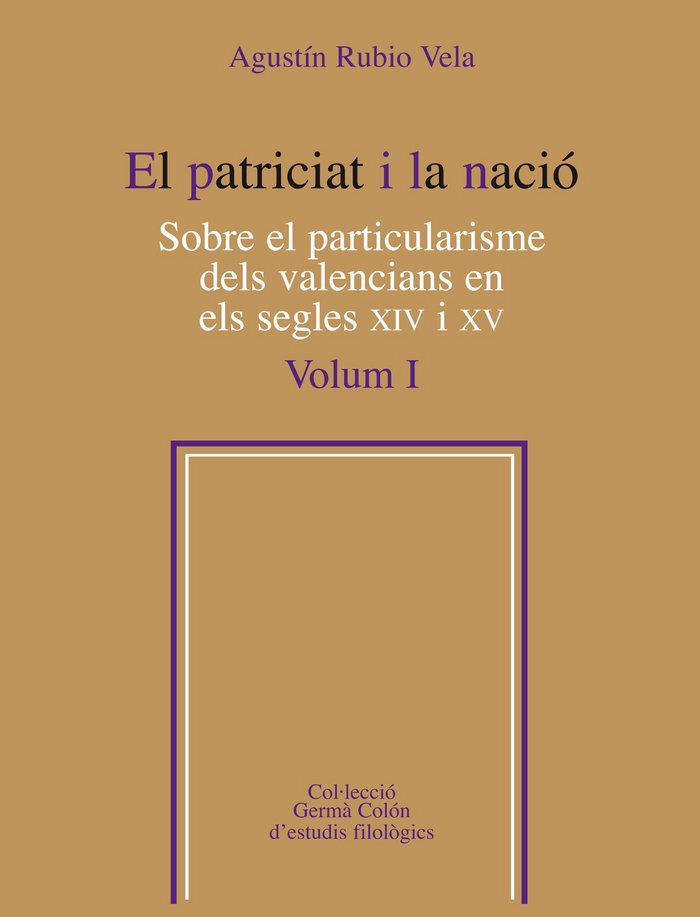 El patriciat i la nació. Sobre el particularisme dels valencians en els segles XIV i XV, Vol. 1, de Rubio Vela, Agustín | por