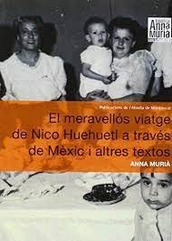 El meravellós viatge de Nico Huehuetl a través de Mèxic i altres textos, de Murià i Romaní, Anna | portada del libro