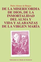 De la misericordia de Dios, De la inmortalidad del alma y Alabanzas de la Virgen Maria, de PEDRO ALONSO DE BURGOS | portada d