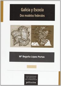 Galicia y Escocia. Dos modelos federales, de López Portas, María Begoña | portada del libro