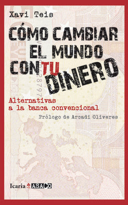 CÓMO CAMBIAR EL MUNDO CON TU DINERO, de Teis Batlle, Xavi | portada del libro