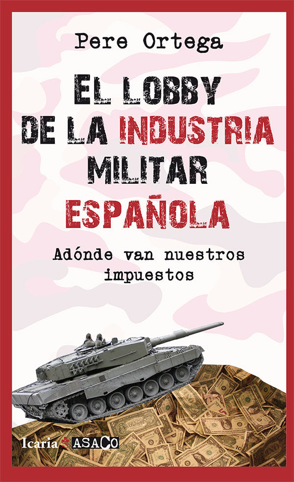 EL LOBBY DE LA INDUSTRIA MILITAR ESPAÑOLA, de Ortega Grasa, Pere | portada del libro