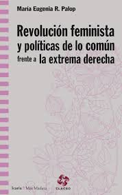 Revolucion feminista y politicas de lo comun frente a la extrema derecha, de Rodriguez Palop, Maria Eugenia | portada del lib