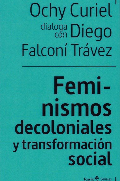 FEMINISMOS DECOLONIALES Y TRANSFORMACION SOCIALES, de FALCONI TRAVEZ, DIEGO | portada del libro