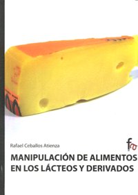 Manipulación de alimentos en los lácteos y derivados, de Ceballos Atienza, Rafael | portada del libro