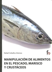 Manipulación de alimentos en el pescado, marisco y crustáceos, de Ceballos Atienza, Rafael | portada del libro