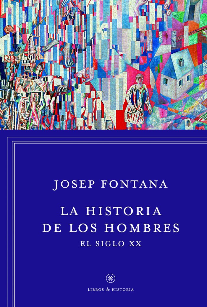 La historia de los hombres: el siglo XX, de Fontana, Josep | portada del libro