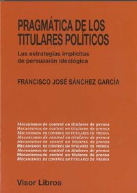 Pragmática de los titulares pol¡ticos, de SANCHEZ GARCIA, FRANCISCO JOSE | portada del libro
