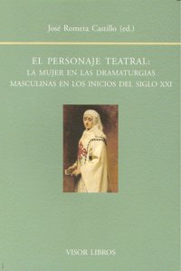 PERSONAJE TEATRAL: LA MUJER EN LAS DRAMATURGIAS MASCULINAS, de ROMERA CASTILLO | portada del libro