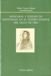 Máscaras y juegos de identidad en el teatro español del Siglo de Oro, de LOBATO, MARIA LUISA | portada del libro