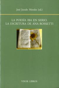 La poesía iba en serio. La escritura de Ana Rossetti, de Jurdado Morales, José | portada del libro