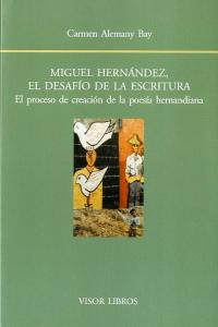 Miguel Hernández, el desafío de la escritura., de Alemany Bay, Carmen | portada del libro