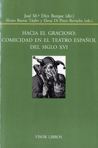 HACIA EL GRACIOSO: COMICIDAD EN EL TEATRO ESPAÑOL DEL SIGLO XVI, de VV.AA. | portada del libro