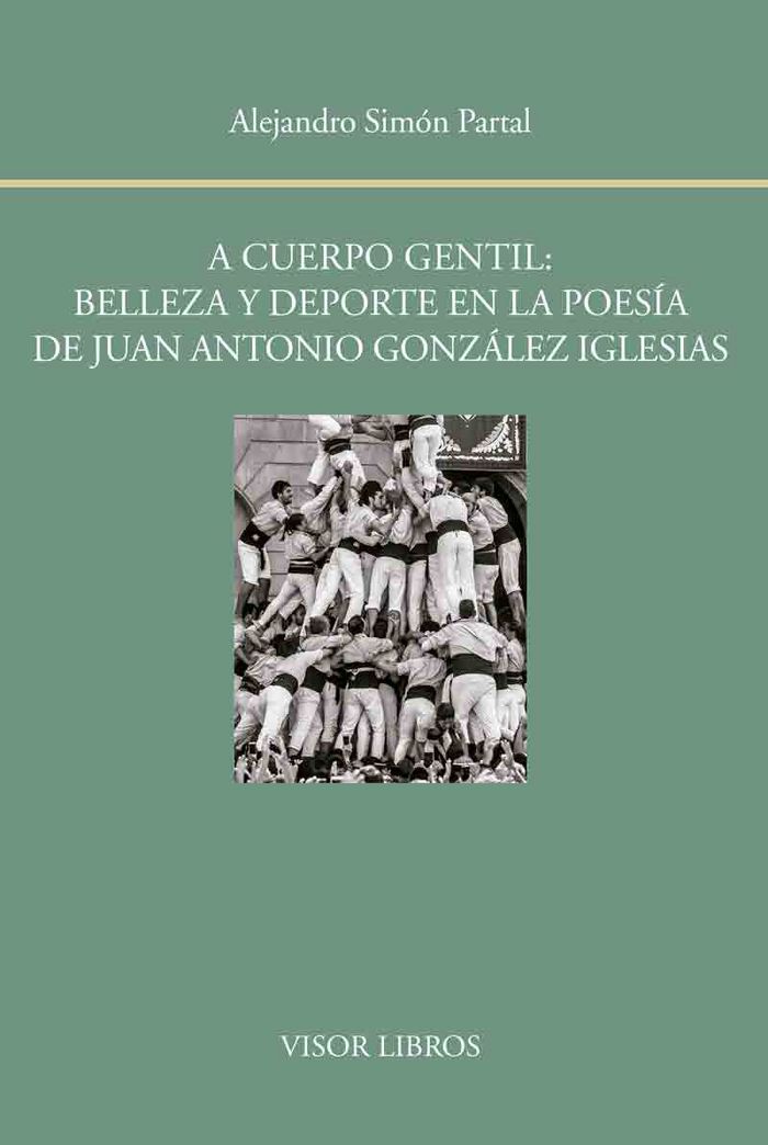 A cuerpo gentil: belleza y deporte en la poesía de Juan Antonio González Iglesias, de Simón Parta, Alejandro | portada del li