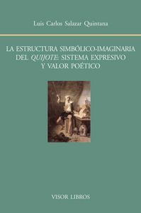 La estructura simbólico-imaginaria del Quijote: sistema expresivo y valor poético, de Salazar Quintana, Luis Carlos | portada