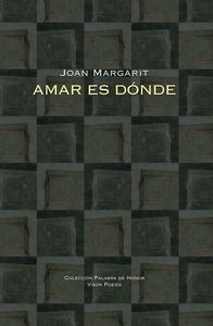 Amar es dónde, de Margarit, Joan | portada del libro