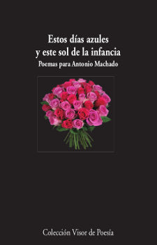 Estos días azules y este sol de la infancia. Poemas para Antonio Machado, de Varios autores | portada del libro