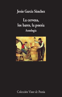 La cerveza, los bares, la poesía, de García Sánchez, Jesús | portada del libro