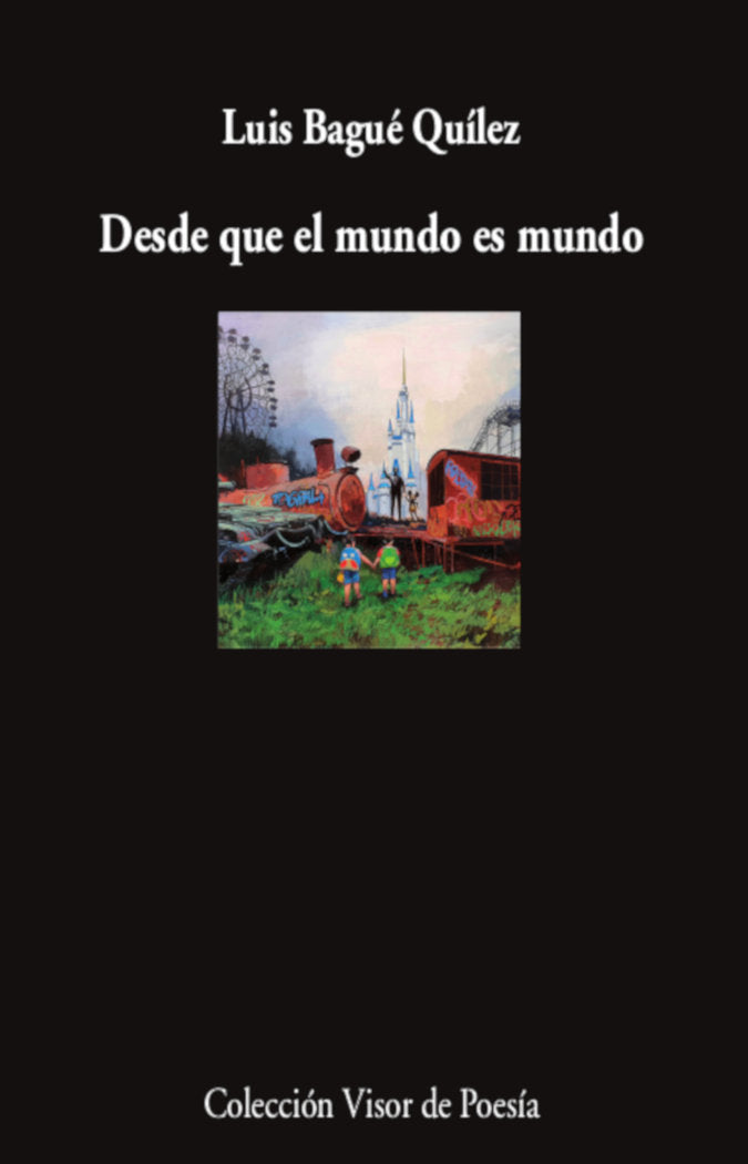 Desde que el mundo es mundo, de BAGUE QUILEZ, LUIS | portada del libro