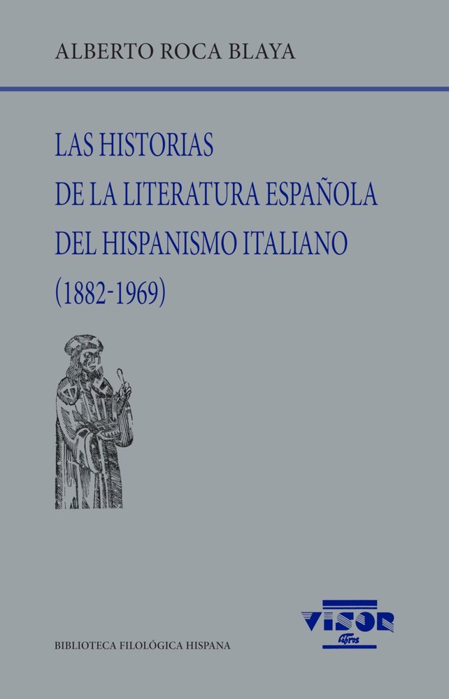 LAS HISTORIAS DE LA LITERATURA ESPAÑOLA DEL HISPANISMIO ITALIANO (1882-1969), de ROCA BLAYA, ALBERTO | portada del libro