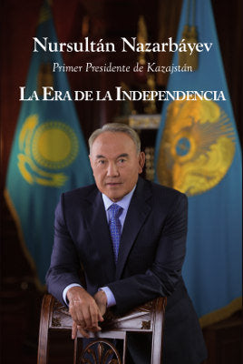 La Era de la Independencia de Kazajstan, de Nazarbáyev, Nursultán | portada del libro