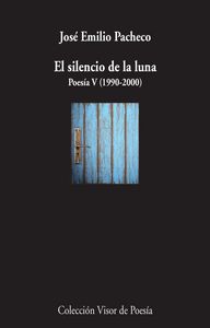 El silencio de la luna Poesía V (1990-2000), de Pacheco, José Emilio | portada del libro