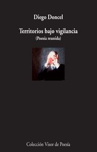 Territorios bajo vigilancia (Poesía reunida), de Doncel, Diego | portada del libro