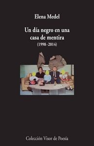 un día negro en una casa de mentira (1998-2014), de Medel, Elena | portada del libro