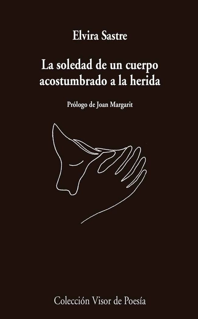 La soledad de un cuerpo acostumbrado a la herida, de Sastre, Elvira | portada del libro