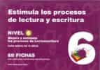 ESTIMULA LOS PROCESOS DE LECTURA Y ESCRITURA. NIVEL 6, de Varios autores | portada del libro