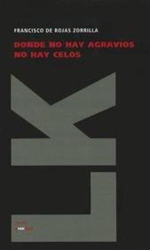 DONDE NO HAY AGRAVIOS, de ROJAS ZORRILLA, FRANCISCO DE | portada del libro