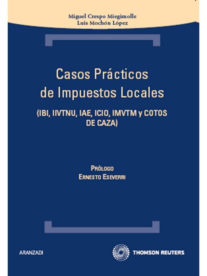 Casos prácticos de Impuestos locales - IBI, IIVTNU, IAE, ICIO, IMVTM Y COTOS DE CAZA, de Crespo Miegimolle, Miguel | portada 