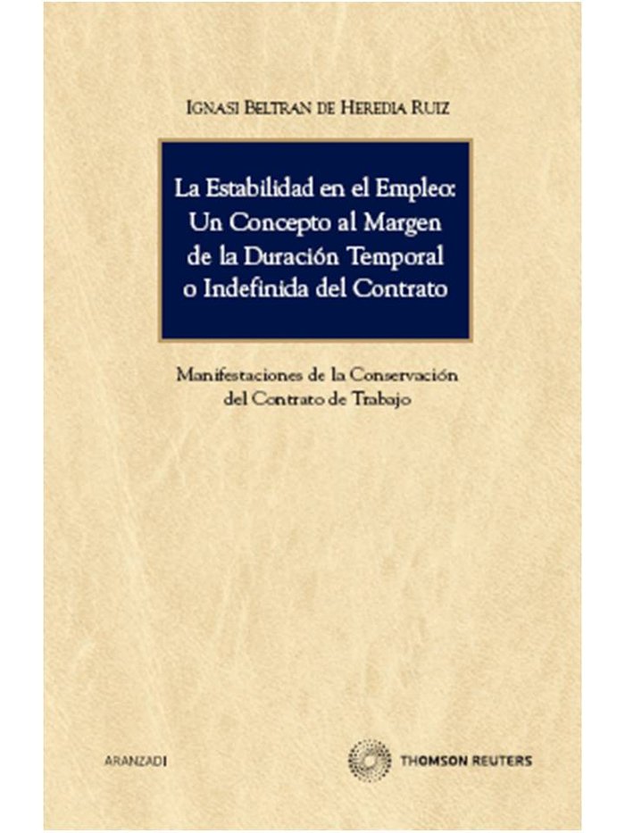 La estabilidad en el empleo: Un concepto al margen de la duración temporal o indefinida del contrato, de Beltran de Heredia R