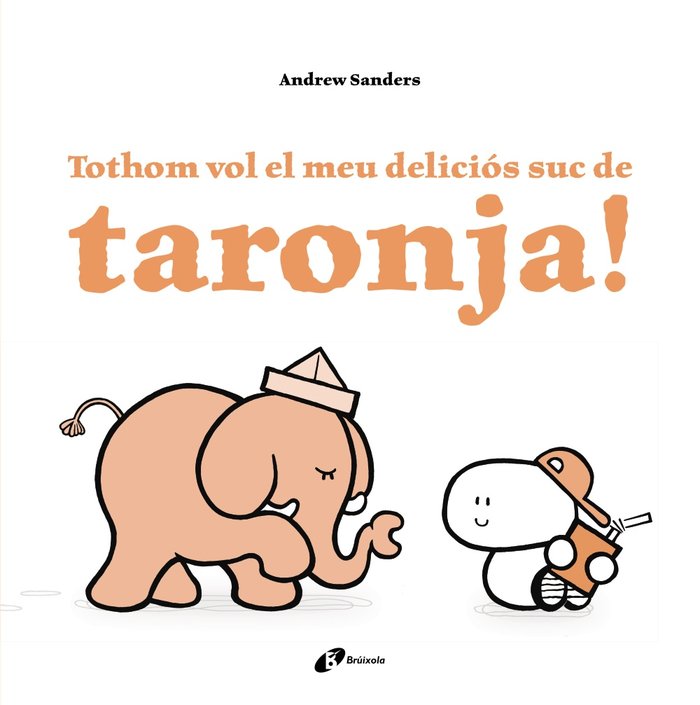 Tothom vol el meu deliciós suc de taronja!, de Sanders, Andrew | portada del libro