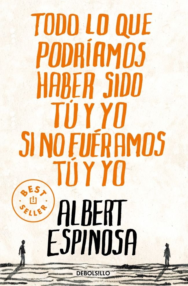 Todo lo que podríamos haber sido tú y yo si no fuéramos tú y yo, de Espinosa, Albert | portada del libro