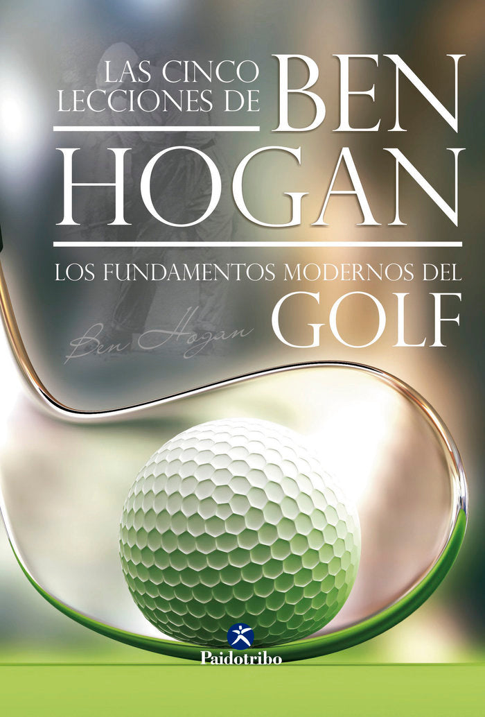Las cinco lecciones de BEN HOGAN. Los fundamentos modernos del Golf, de Hogan, Ben | portada del libro