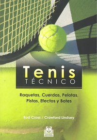 Tenis técnico. Raquetas, Cuerdas, Pelotas, Pistas, Efectos y Botes, de Cross, Rod | portada del libro
