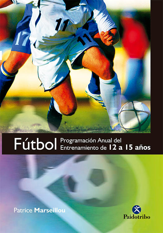 Fútbol. Programa anual del entrenamiento de 12 a 15 años, de Marseillou, Patrice | portada del libro