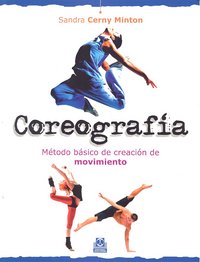 Coreografía. Método básico de creación de movimiento, de Cerny Minton, Sandra | portada del libro