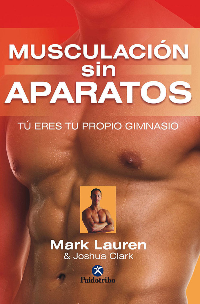 MUSCULACIÓN SIN APARATOS. Tú eres tu propio gimnasio, de Lauren, Mark | portada del libro