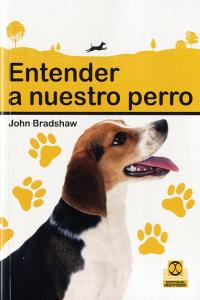entender a nuestro perro, de Bradshaw, John | portada del libro