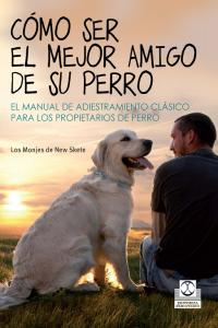 Cómo ser el mejor amigo de su perro, de Los Monjes de New Skete | portada del libro