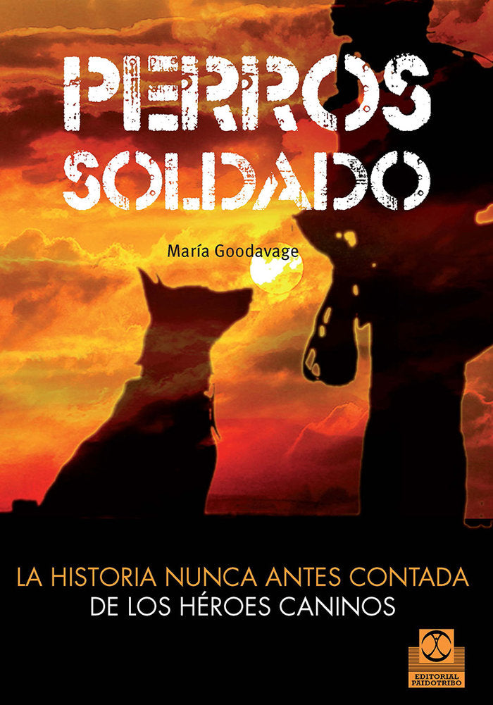 Perros soldado. La historia nunca antes contada de los héroes caninos, de Goodvage, Maria | portada del libro