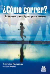 Cómo correr? Un nuevo paradigma para correr, de Romanov, Nicholas | portada del libro