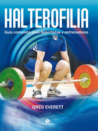 Halterofilia. Guía completa para deportistas y entrenadores, de Everett, Greg | portada del libro